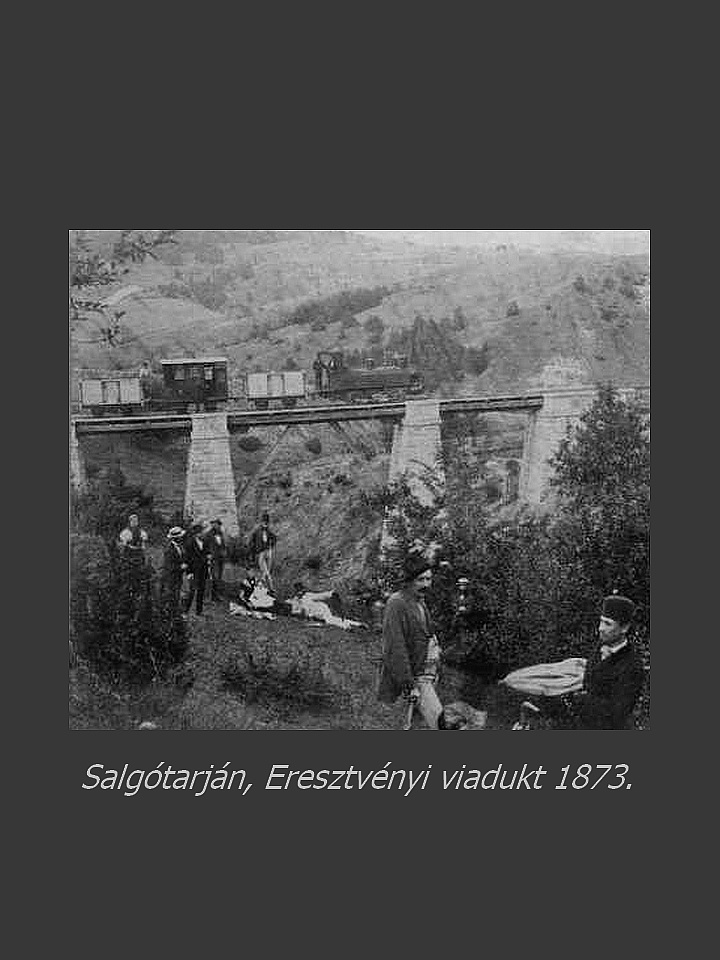 Salgótarján régen, ERESZTVÉNYI VIADUKT 1873.